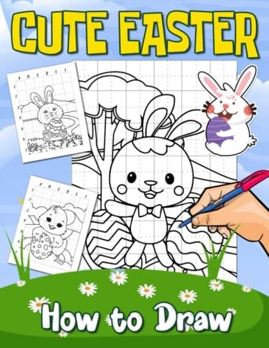 How To Draw Cute Easter: A Step-By-Step Guide Book For Drawing With 30 Basic Easter Illustrations Inside | Anxiety Relief Gifts | Anti Stress Gifts | Easter Gifts For Kids 2 4 6 8