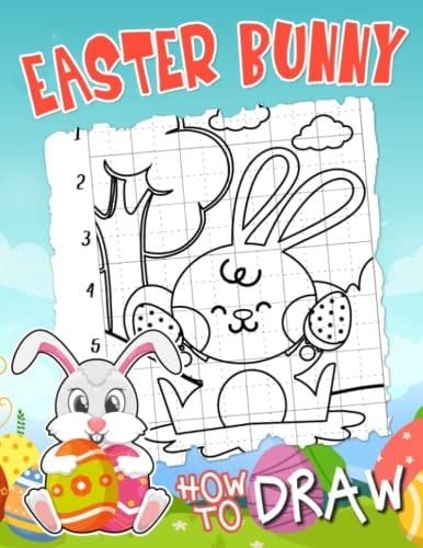 How To Draw Easter Bunny: Beginners Drawing Book With 30 Step-By-Step And Basic Illustrations To Learn To Draw | Easter Gifts For Kids And Children To Relax And Relieve Anxiety
