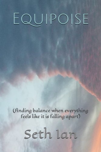 EQUIPOISE (finding Balance when Everything Feels Like it is Falling Apart).