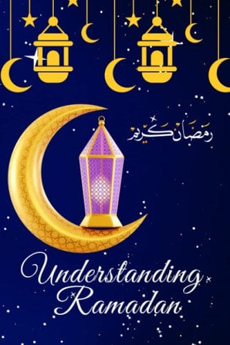 Understanding Ramadan: A Kid’s Guide to Understanding the Holy month… (For Beginners)