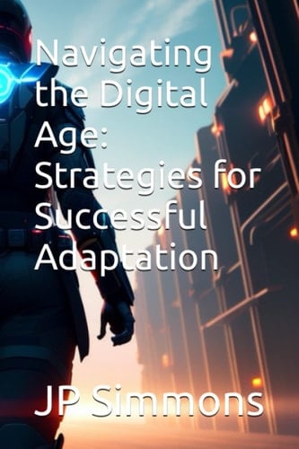 Navigating the Digital Age: Strategies for Successful Adaptation