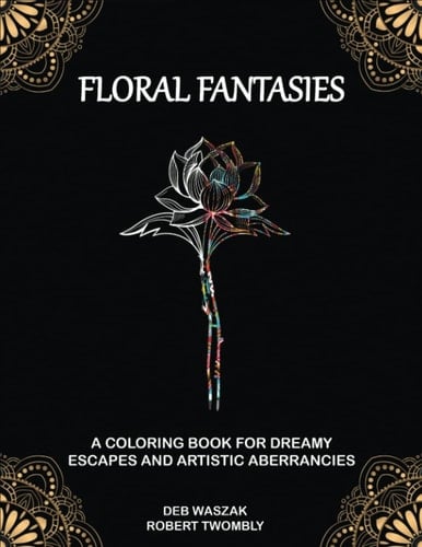 Floral Fantasies: A Coloring Book for Dreamy Escapes and Artistic Aberrancies