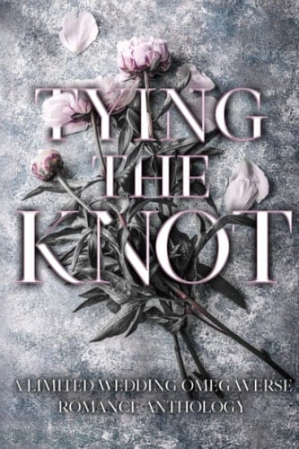 Tying the Knot: A Limited Wedding Omegaverse Romance Anthology