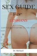 Sex Guide For Lesbians - Safety Guide To Getting All You Want Sexually