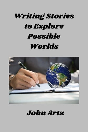 Writing Stories to Explore Possible Worlds