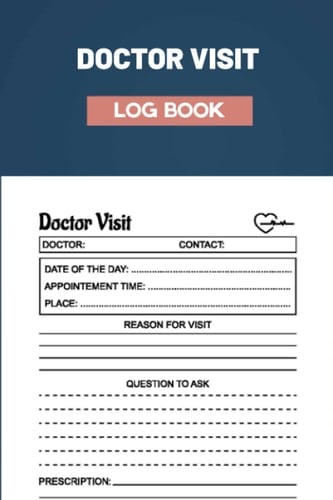 Doctor Visit Log Book: Medical Health Care Log Book For Physician Appointments. Physician Appointments, Doctor Visits Tracker
