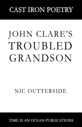 John Clare's Troubled Grandson: Cast Iron Poetry