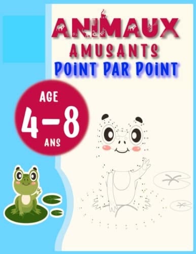 Animaux amusants point par point pour enfants 4-8 ans: POINT PAR POINT PROGRESSIVEMENT ET COLORIAGE ; Livre pour enfant 6 ans; Livre pour enfant 7 ... Livre pour enfant 5 ans; (French Edition)