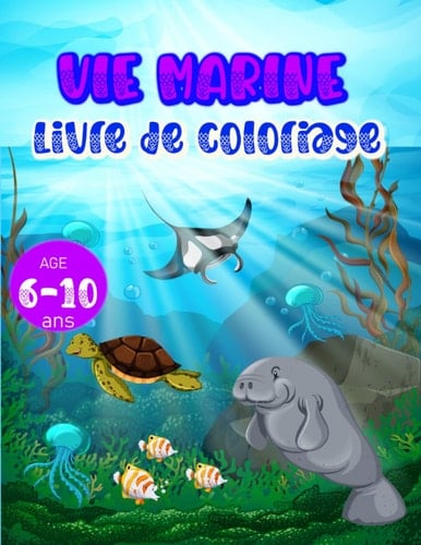 Vie Marine Livre de coloriage pour enfants 6-10 ans: Mon grand cahier d'activités pour CP; Mon grand cahier d'activités pour CE1; Mon grand cahier d'activités pour CE2 (French Edition)