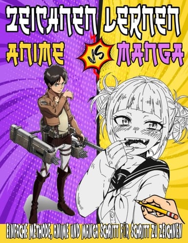 Manga Und Anime Zeichnen Lernen: Ein Buch zum schrittweisen Zeichnen von Anime- und Manga-Charakteren für Anfänger, Kinder und Erwachsene, die Manga-Kunst lieben. (German Edition)