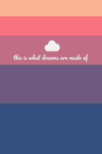 Dream Journal: This Is What Dreams Are Made Of - 6 x 9 Dream Journal - 50 Pages of White Lined Paper