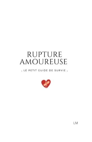 Rupture amoureuse: Le petit guide de survie (French Edition)