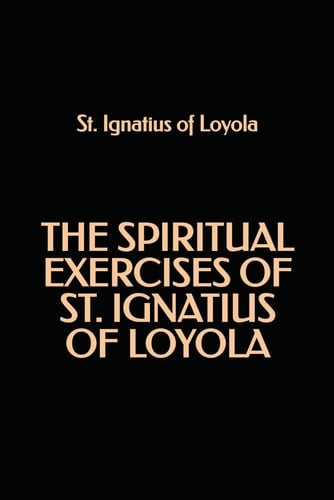The Spiritual Exercises of St. Ignatius of Loyola