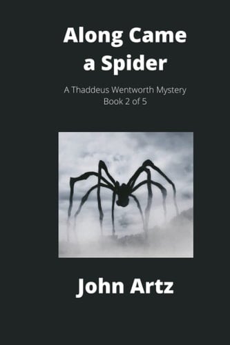 Along Came a Spider: A Thaddeus Wentworth Mystery Book 2 of 5 (The Thaddeus Wentworth Mysteries)