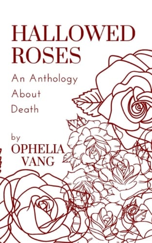 Hallowed Roses: An Anthology About Death