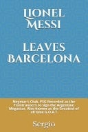 Lionel Messi Leaves Barcelona Neymar's Club, PSG Recorded as the Frontrunners to Sign the Argentine Megastar, Also Known as the Greatest of All Time G.O.A.T