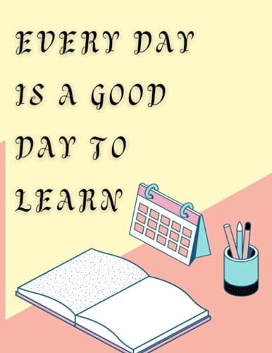 Everday is a good day to learn: Back to school notebook