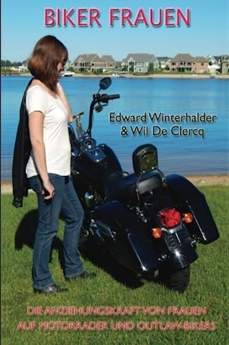 Biker Frauen: Die Anziehungskraft Von Frauen Auf Motorräder Und Outlaw-Bikers (German Edition)