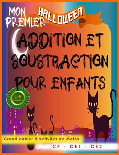 halloween addition et soustraction pour enfants: grand cahier d'activité de maths mathématiques pour enfants CP CE1 CE2, Prêt pour CE prêt pour CM (French Edition)