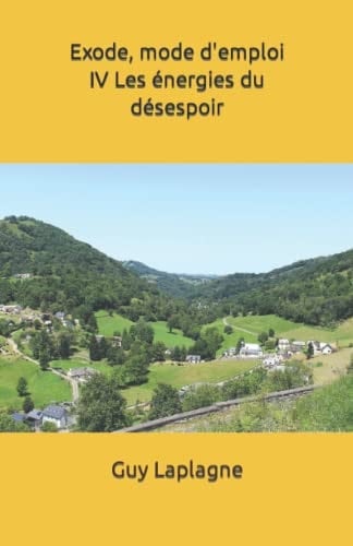 Exode, mode d'emploi IV Les énergies du désespoir (2021-2035 Exode mode d’emploi, dystopie) (French Edition)