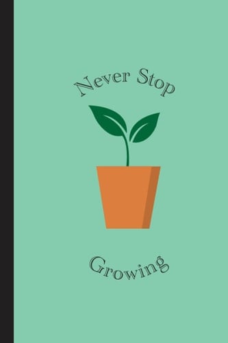 Never Stop Growing Journal for Men and Women Writing Personal Journal Paperback Notebook