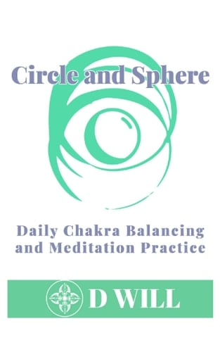 Circle and Sphere: Daily Chakra Balancing and Meditation Practice (Modern Magic and Mysticism)
