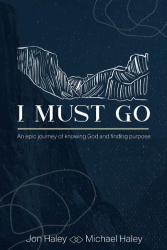 I Must Go An Epic Journey of Knowing God and Finding Purpose