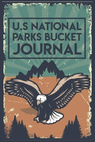 U.S. NATIONAL PARKS BUCKET JOURNAL: Personal Outdoor National Parks Adventure Passport, Record All Your Adventure Memories in One Neat Journal
