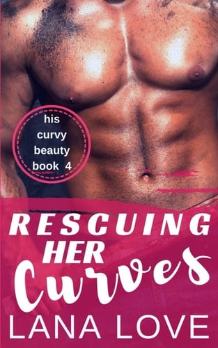 Rescuing Her Curves: A BBW & Fireman Romance (His Curvy Beauty)