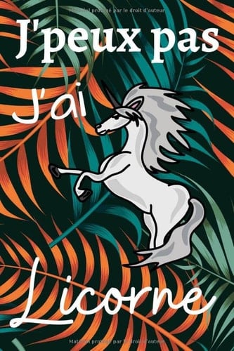 J'peux pas j'ai licorne: Carnet de Notes Journal Intime Humoristique pour Ecrire et Dessiner | Idée Cadeau Anniversaire Petites Filles | Femmes et ... 102 Pages Blanche et Ligné (French Edition)