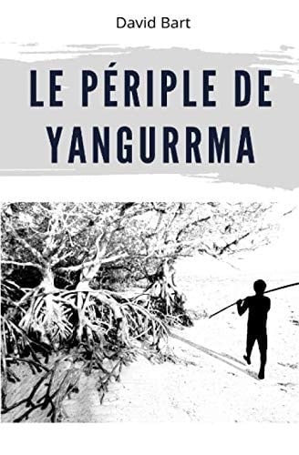 Le périple de Yangurrma (French Edition)