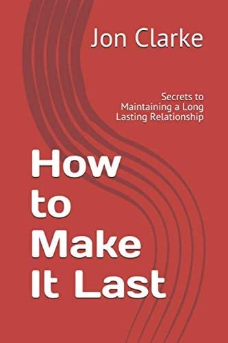 How to Make It Last Secrets to Maintaining a Long Lasting Relationship