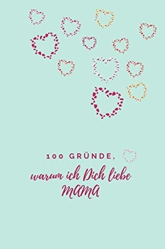 100 Gründe, warum ich Dich liebe Mama, ein Geschenk für einen geliebten Menschen, eine originelle Liebeserklärung zum Ausfüllen und Verschenken,: Why I love you book (German Edition)