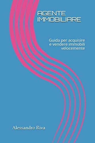 AGENTE IMMOBILIARE: Guida per acquisire e vendere immobili velocemente (Italian Edition)