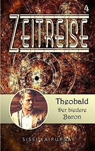 Zeitreise 4: Theobald, der biedere Baron (Zeitreisen) (German Edition)