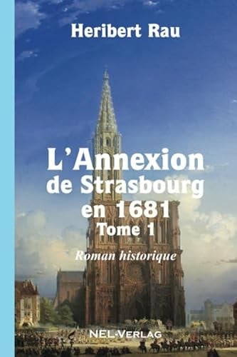 L'Annexion de Strasbourg en 1681, Tome 1, Roman historique (French Edition)