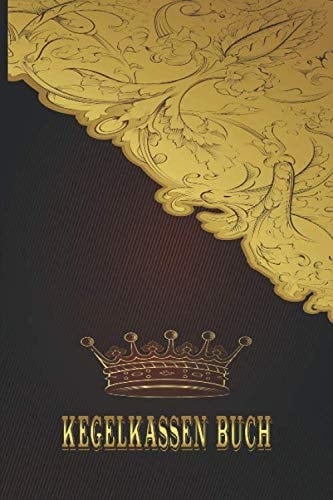 Kegelkassen Buch: Einfaches Dokumentieren Ihres Kegelabendes - Einfaches Abrechnen dank tabellarischer Aufzeichnungsvorlagen / Edle Schnörkel Gold Krone (German Edition)