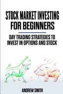 Stock Market Investing for Beginners Day Trading Strategies to Invest in Options and Stocks