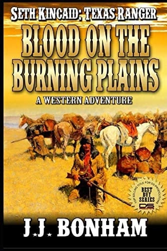 Texas Ranger: Seth Kincaid: Blood on the Burning Plains: Act 1 Of A Texasn Western Adventure