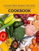 Sugar Free Baking Recipes Cookbook The Ultimate Guidebook Ketogenic Diet Lifestyle for Seniors Reset Their Metabolism and to Ensure Their Health