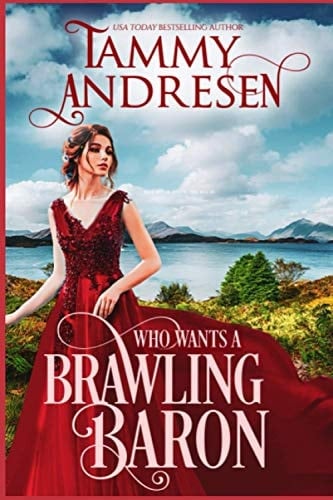 Who Wants a Brawling Baron Regency Romance
