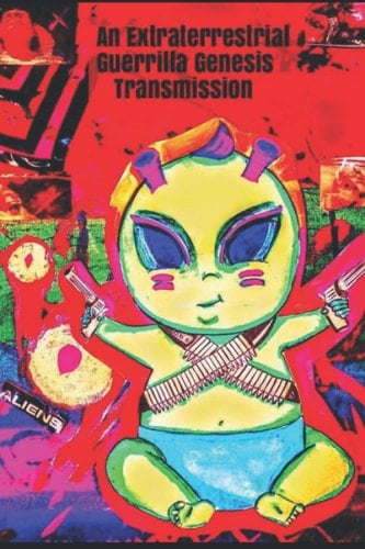 An Extraterrestrial Guerrilla Genesis Transmission