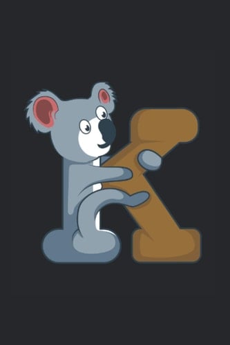 Animal Koala K Teacher Journal: Funny College Ruled Notebook If You Love Teaching Kids. Cool Journal For Coworkers And Students, Sketches, Ideas And To-Do Lists