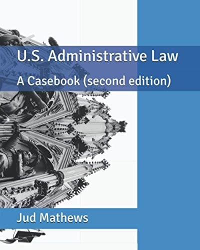 U.S. Administrative Law: A Casebook