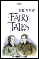 Grimm's FAIRY TALES The Brothers Grimm (A Fairy Tale Novel) Annotated Edition
