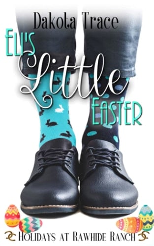 Eli's Little Easter: Holidays at Rawhide Ranch Book 7