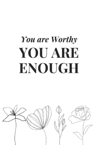 You Are Worthy You Are Enough--Journal
