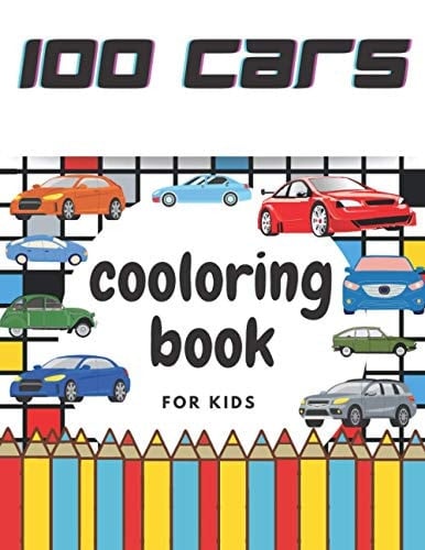 100 Cars Coloring Book for Kids 100 Pages of Things that Go: Cars, Tractors, Trucks, Monster Trucks, Race Cars, Big Cars, Classic Cars for Kids Ages 2-8