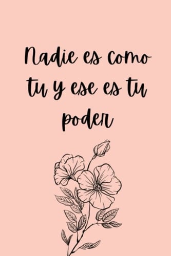 Nadie Es Como Tu y Ese Es Tu Poder Diario y Cuaderno para Mujeres y niñas - Flores