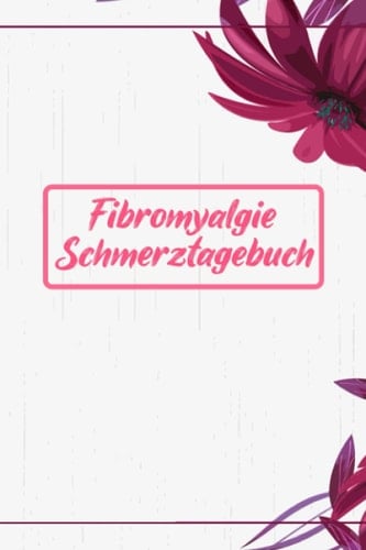 Fibromyalgie Schmerztagebuch: Schmerzbuch zum Ausfüllen für die Schmerztherapie - Tagebuch und Notizbuch für Schmerzen (German Edition)